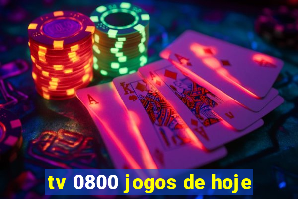 tv 0800 jogos de hoje