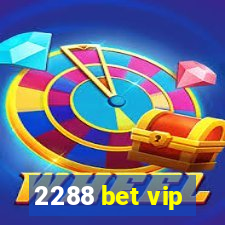 2288 bet vip