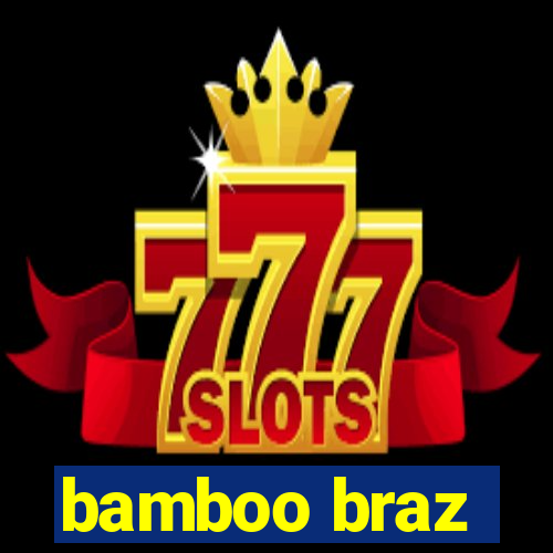 bamboo braz