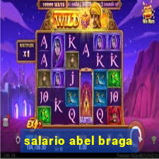 salario abel braga