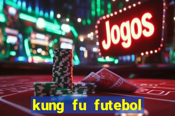 kung fu futebol clube dublado online