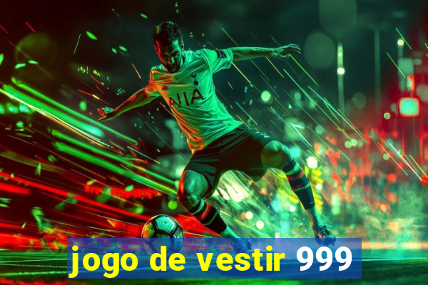 jogo de vestir 999