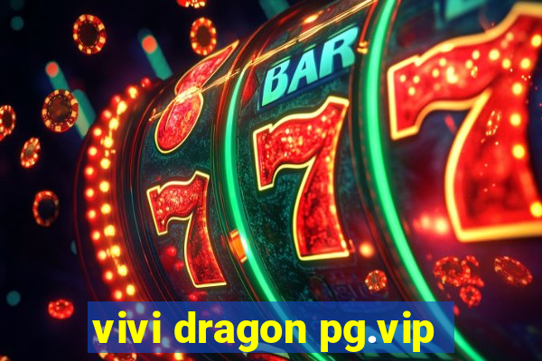 vivi dragon pg.vip