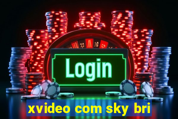 xvideo com sky bri