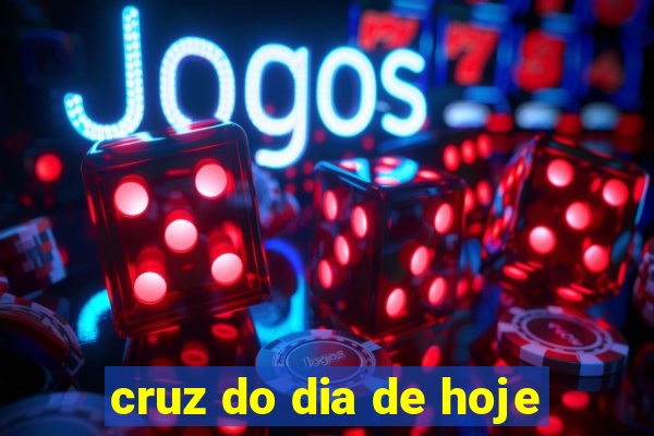 cruz do dia de hoje