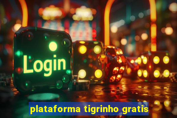 plataforma tigrinho gratis