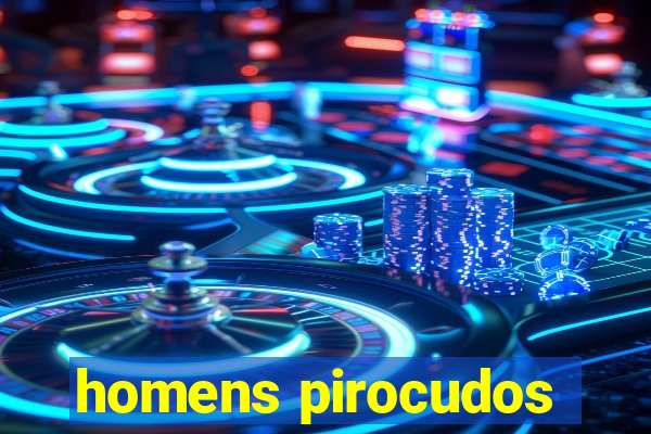 homens pirocudos