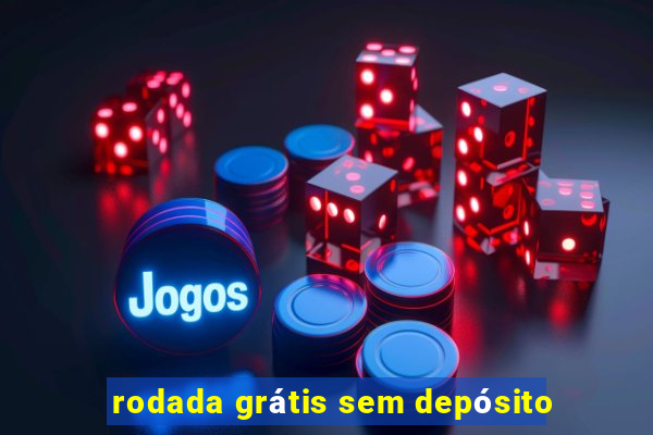 rodada grátis sem depósito