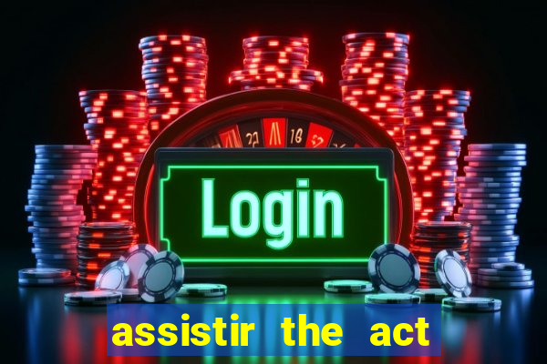 assistir the act online pobreflix