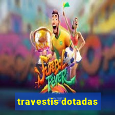 travestis dotadas