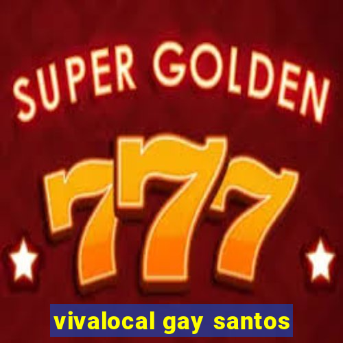 vivalocal gay santos