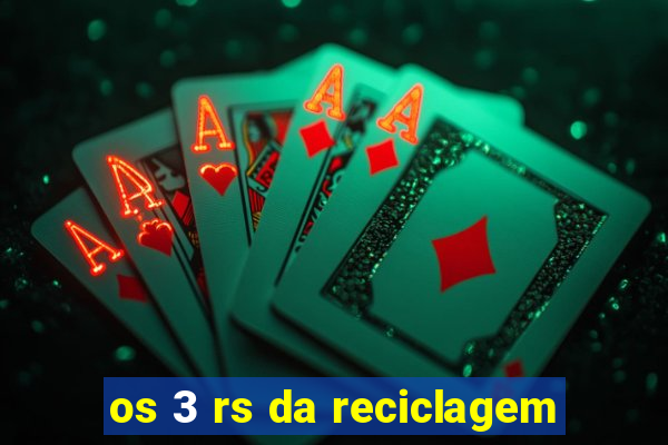 os 3 rs da reciclagem