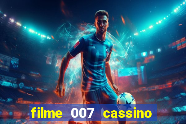 filme 007 cassino royale completo dublado youtube