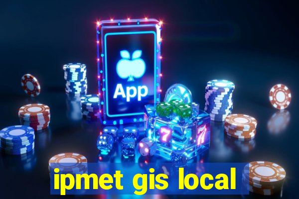 ipmet gis local