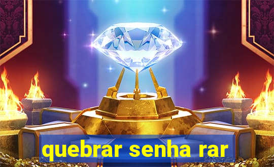 quebrar senha rar