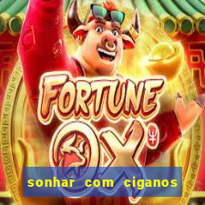 sonhar com ciganos jogo do bicho