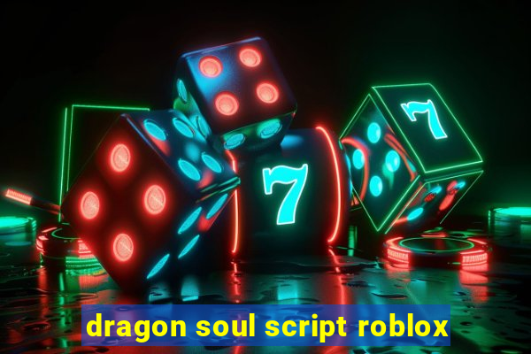 dragon soul script roblox