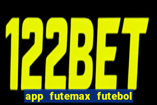 app futemax futebol ao vivo