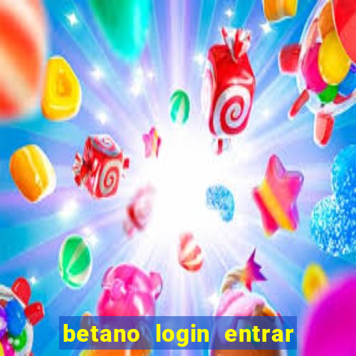 betano login entrar na minha conta