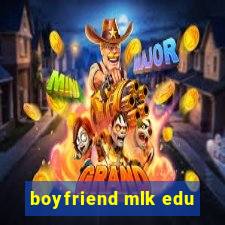 boyfriend mlk edu