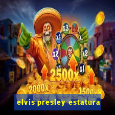 elvis presley estatura