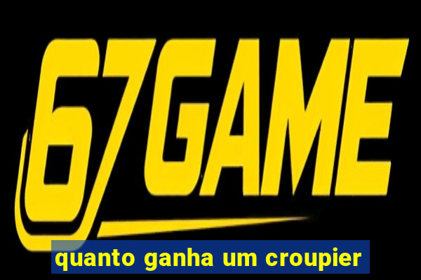 quanto ganha um croupier