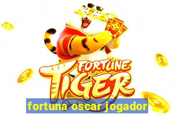 fortuna oscar jogador