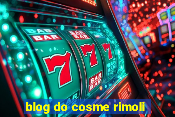 blog do cosme rimoli