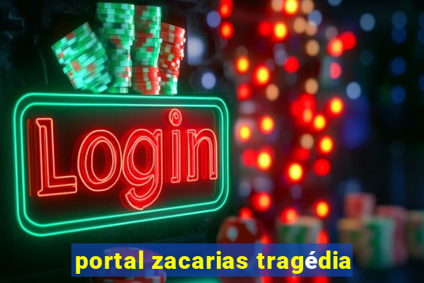 portal zacarias tragédia