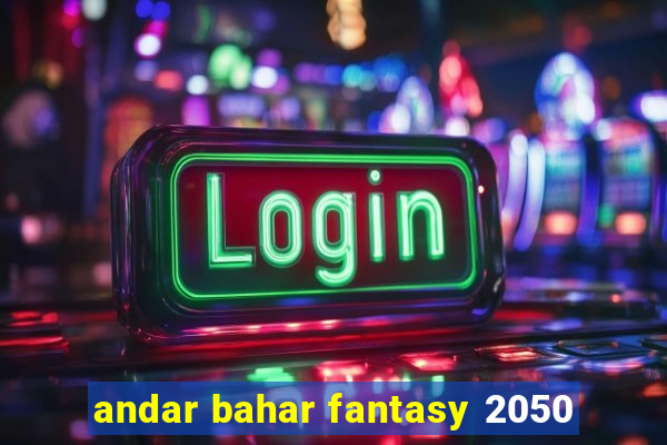 andar bahar fantasy 2050