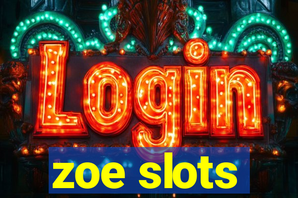 zoe slots