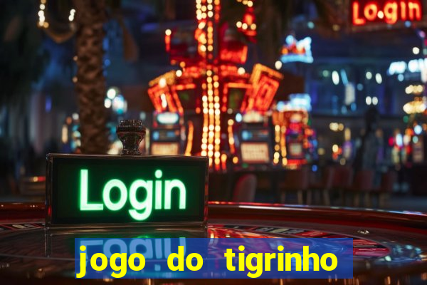 jogo do tigrinho ganha dinheiro mesmo