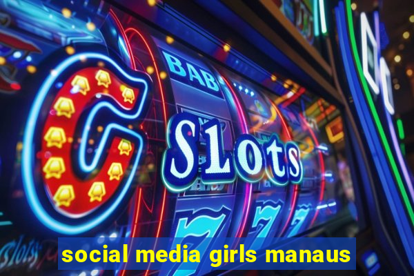 social media girls manaus