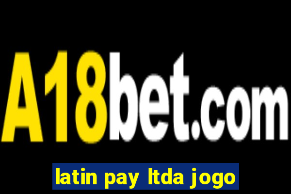 latin pay ltda jogo