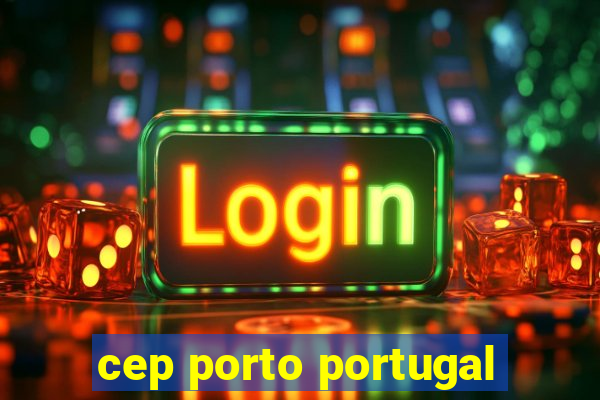 cep porto portugal