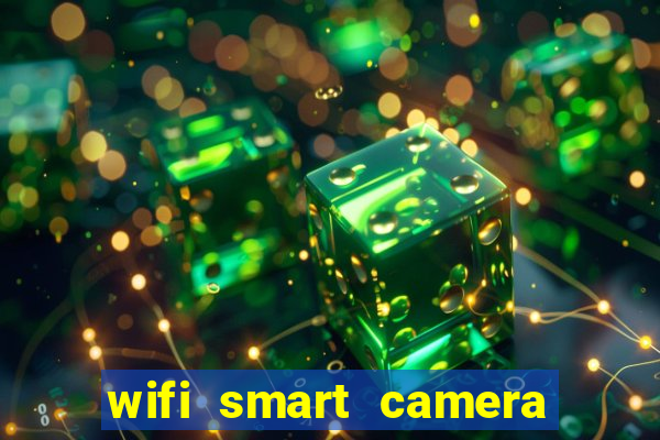 wifi smart camera easy to achieve real time remote viewing