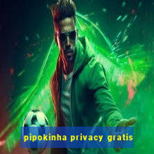 pipokinha privacy gratis