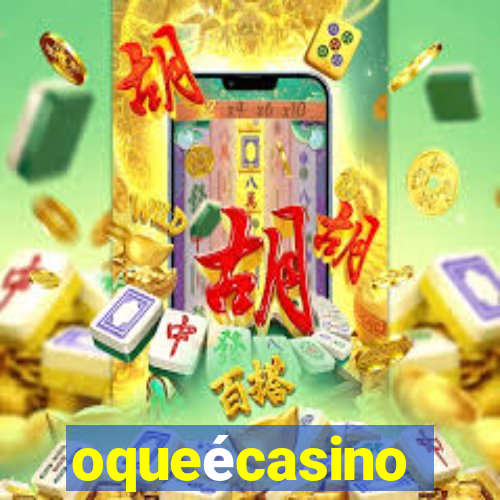 oqueécasino