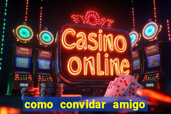 como convidar amigo no vai de bet