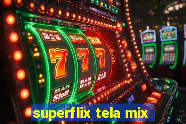 superflix tela mix