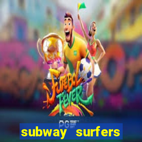 subway surfers dinheiro infinito