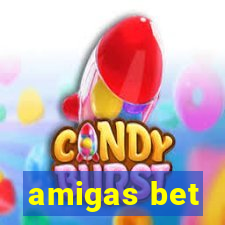 amigas bet