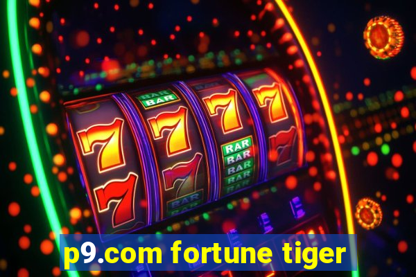 p9.com fortune tiger