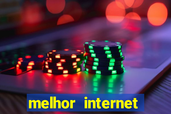 melhor internet para jogar online