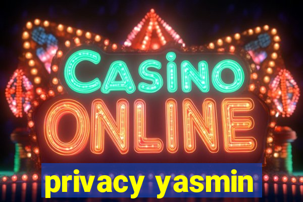 privacy yasmin