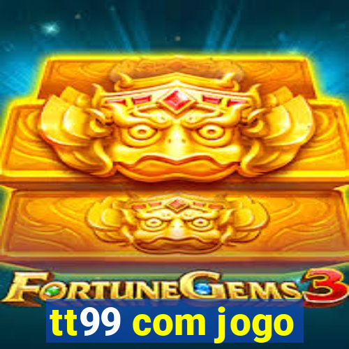 tt99 com jogo