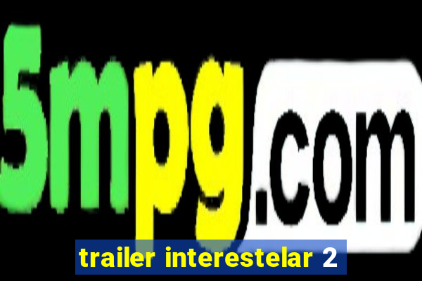 trailer interestelar 2