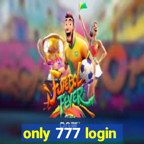 only 777 login