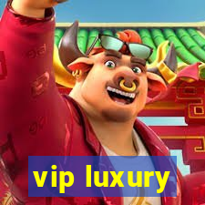 vip luxury