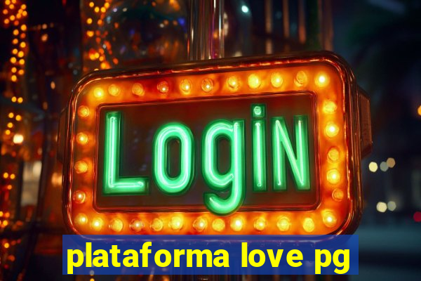 plataforma love pg